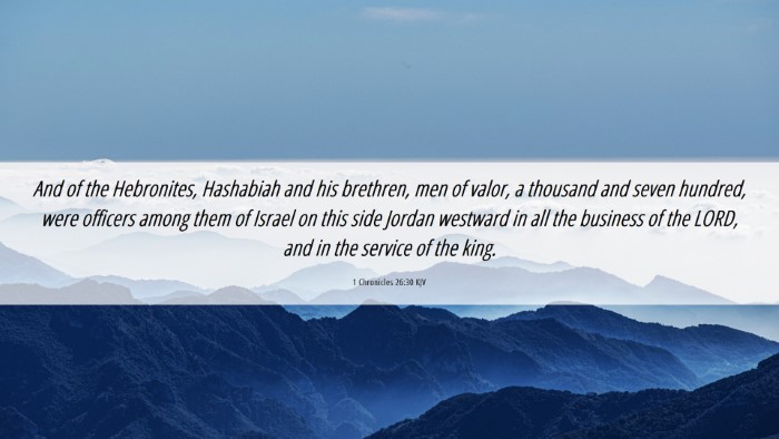 Picture 06 - 1 Chronicles 26:30 KJV Desktop Wallpaper - And of the Hebronites, Hashabiah and his - Desktop Bible Verse Wallpaper