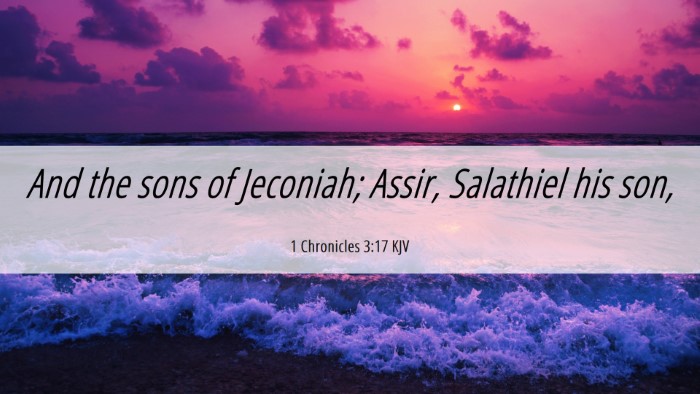 Picture 06 - 1 Chronicles 3:17 KJV Desktop Wallpaper - And the sons of Jeconiah; Assir, Salathiel his - Desktop Bible Verse Wallpaper