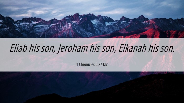 Picture 06 - 1 Chronicles 6:27 KJV Desktop Wallpaper - Eliab his son, Jeroham his son, Elkanah his - Desktop Bible Verse Wallpaper