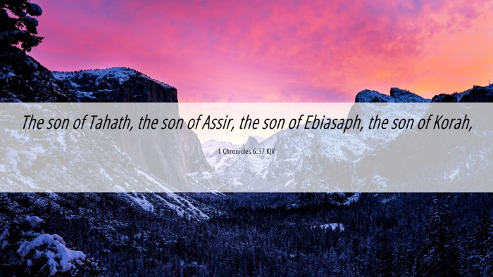 Picture 06 - 1 Chronicles 6:37 KJV Desktop Wallpaper - The son of Tahath, the son of Assir, the son of - Desktop Bible Verse Wallpaper