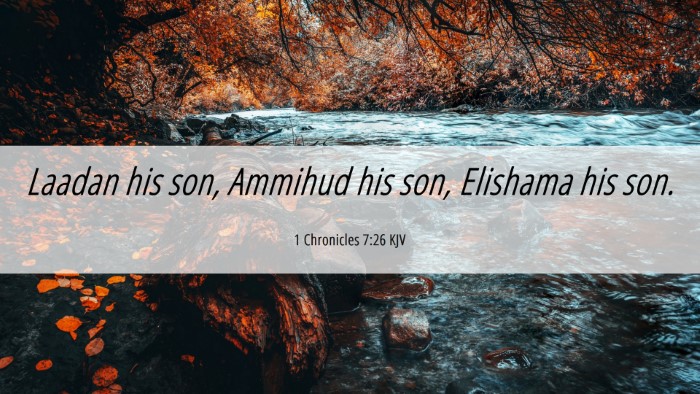 Picture 06 - 1 Chronicles 7:26 KJV Desktop Wallpaper - Laadan his son, Ammihud his son, Elishama his - Desktop Bible Verse Wallpaper