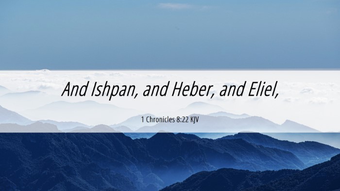 Picture 06 - 1 Chronicles 8:22 KJV Desktop Wallpaper - And Ishpan, and Heber, and - Desktop Bible Verse Wallpaper
