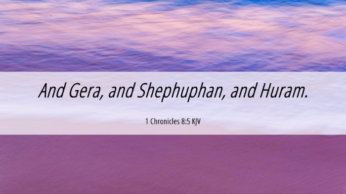 Picture 06 - 1 Chronicles 8:5 KJV Desktop Wallpaper - And Gera, and Shephuphan, and - Desktop Bible Verse Wallpaper