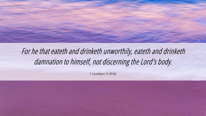 Picture 06 - 1 Corinthians 11:29 KJV Desktop Wallpaper - For he that eateth and drinketh unworthily, - Desktop Bible Verse Wallpaper