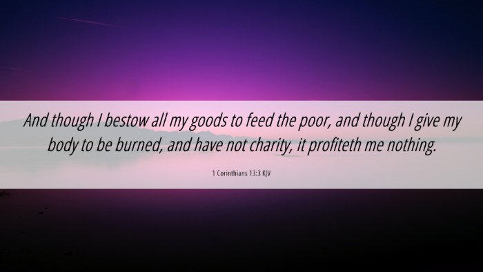 Picture 06 - 1 Corinthians 13:3 KJV Desktop Wallpaper - And though I bestow all my goods to feed the - Desktop Bible Verse Wallpaper