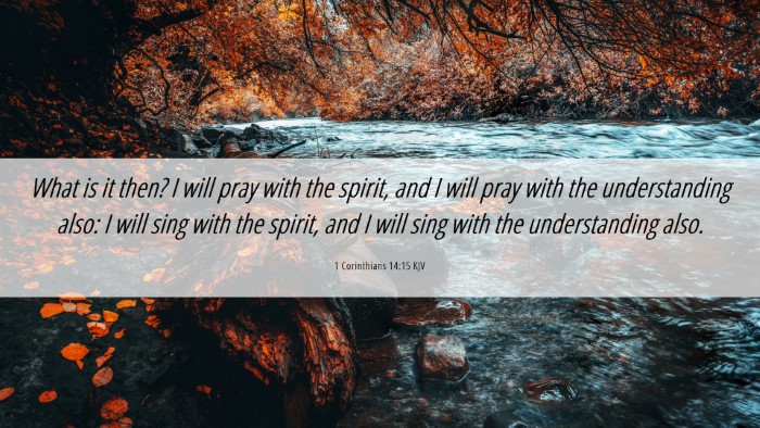Picture 06 - 1 Corinthians 14:15 KJV Desktop Wallpaper - What is it then? I will pray with the spirit, and - Desktop Bible Verse Wallpaper