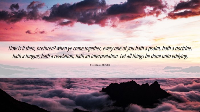 Picture 06 - 1 Corinthians 14:26 KJV Desktop Wallpaper - How is it then, brethren? when ye come together, - Desktop Bible Verse Wallpaper