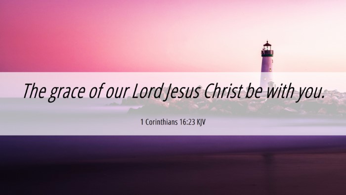 Picture 06 - 1 Corinthians 16:23 KJV Desktop Wallpaper - The grace of our Lord Jesus Christ be with - Desktop Bible Verse Wallpaper