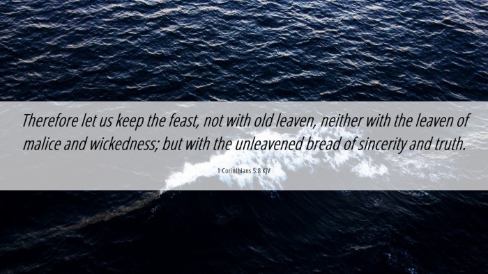 Picture 06 - 1 Corinthians 5:8 KJV Desktop Wallpaper - Therefore let us keep the feast, not with old - Desktop Bible Verse Wallpaper