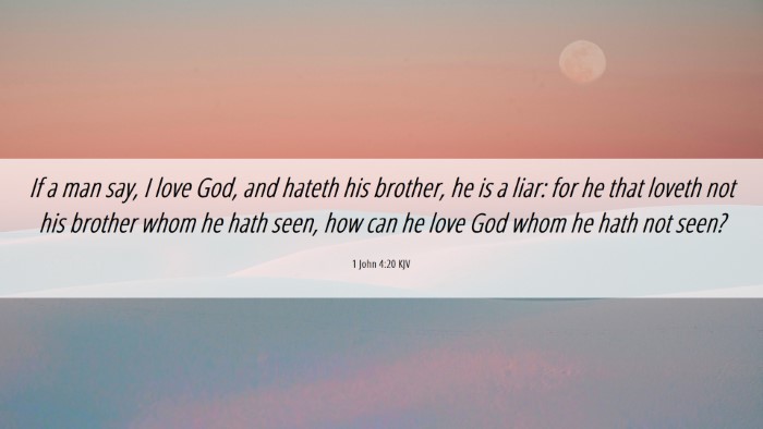 Picture 06 - 1 John 4:20 KJV Desktop Wallpaper - If a man say, I love God, and hateth his brother, - Desktop Bible Verse Wallpaper