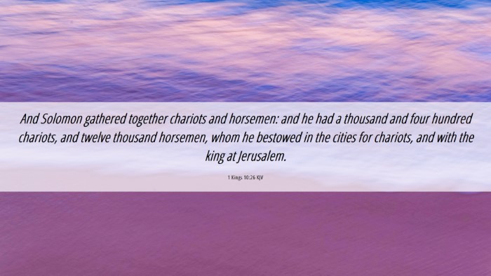 Picture 06 - 1 Kings 10:26 KJV Desktop Wallpaper - And Solomon gathered together chariots and - Desktop Bible Verse Wallpaper