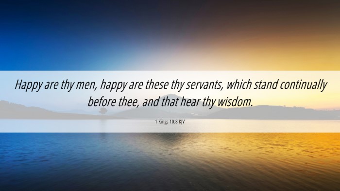 Picture 06 - 1 Kings 10:8 KJV Desktop Wallpaper - Happy are thy men, happy are these thy servants, - Desktop Bible Verse Wallpaper