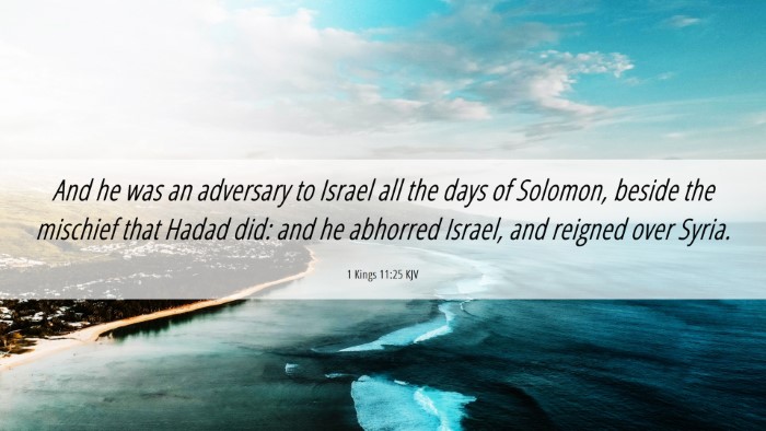 Picture 06 - 1 Kings 11:25 KJV Desktop Wallpaper - And he was an adversary to Israel all the days of - Desktop Bible Verse Wallpaper