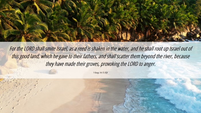 Picture 06 - 1 Kings 14:15 KJV Desktop Wallpaper - For the LORD shall smite Israel, as a reed is - Desktop Bible Verse Wallpaper