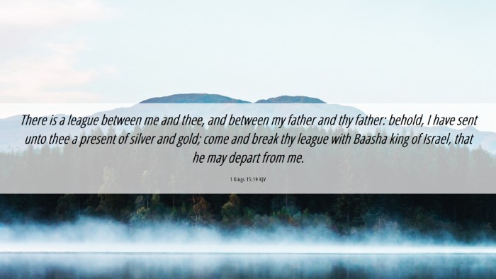 Picture 06 - 1 Kings 15:19 KJV Desktop Wallpaper - There is a league between me and thee, and - Desktop Bible Verse Wallpaper