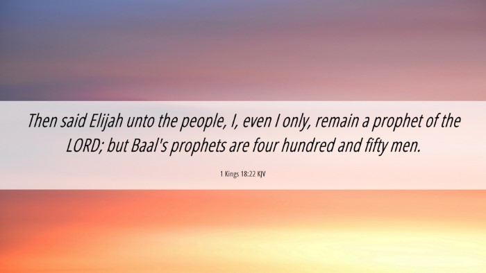 Picture 06 - 1 Kings 18:22 KJV Desktop Wallpaper - Then said Elijah unto the people, I, even I only, - Desktop Bible Verse Wallpaper