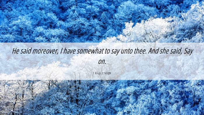 Picture 06 - 1 Kings 2:14 KJV Desktop Wallpaper - He said moreover, I have somewhat to say unto - Desktop Bible Verse Wallpaper