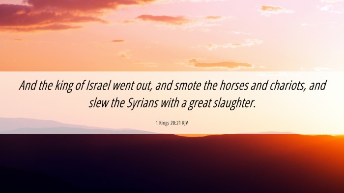 Picture 06 - 1 Kings 20:21 KJV Desktop Wallpaper - And the king of Israel went out, and smote the - Desktop Bible Verse Wallpaper