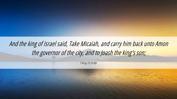 Picture 06 - 1 Kings 22:26 KJV Desktop Wallpaper - And the king of Israel said, Take Micaiah, and - Desktop Bible Verse Wallpaper