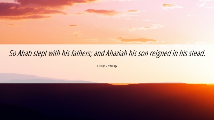 Picture 06 - 1 Kings 22:40 KJV Desktop Wallpaper - So Ahab slept with his fathers; and Ahaziah his - Desktop Bible Verse Wallpaper