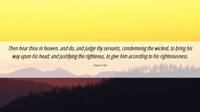 Picture 06 - 1 Kings 8:32 KJV Desktop Wallpaper - Then hear thou in heaven, and do, and judge thy - Desktop Bible Verse Wallpaper
