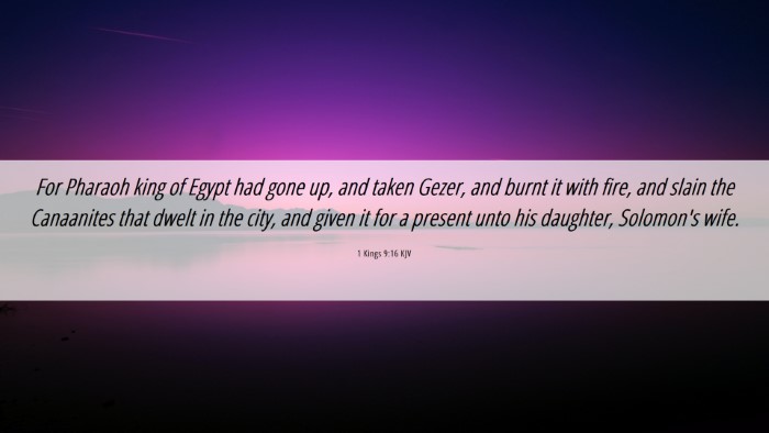 Picture 06 - 1 Kings 9:16 KJV Desktop Wallpaper - For Pharaoh king of Egypt had gone up, and taken - Desktop Bible Verse Wallpaper