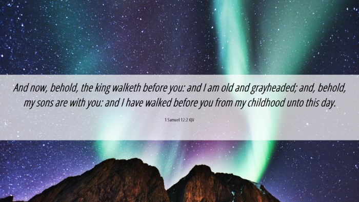 Picture 06 - 1 Samuel 12:2 KJV Desktop Wallpaper - And now, behold, the king walketh before you: and - Desktop Bible Verse Wallpaper