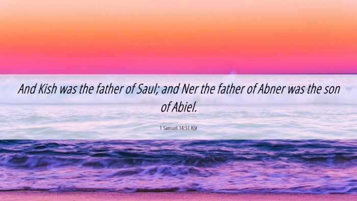 Picture 06 - 1 Samuel 14:51 KJV Desktop Wallpaper - And Kish was the father of Saul; and Ner the - Desktop Bible Verse Wallpaper