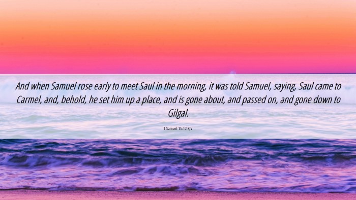 Picture 06 - 1 Samuel 15:12 KJV Desktop Wallpaper - And when Samuel rose early to meet Saul in the - Desktop Bible Verse Wallpaper