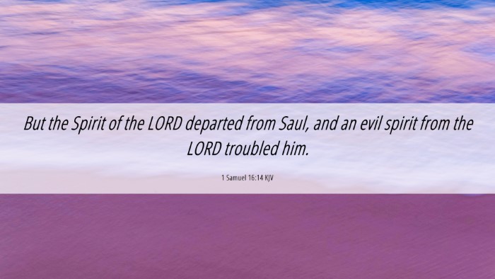 Picture 06 - 1 Samuel 16:14 KJV Desktop Wallpaper - But the Spirit of the LORD departed from Saul, - Desktop Bible Verse Wallpaper