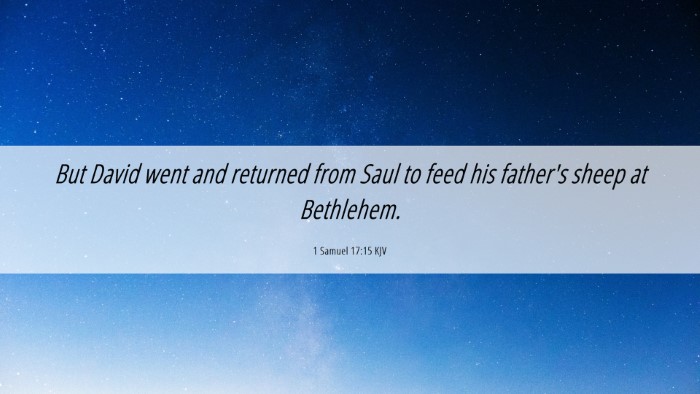 Picture 06 - 1 Samuel 17:15 KJV Desktop Wallpaper - But David went and returned from Saul to feed his - Desktop Bible Verse Wallpaper