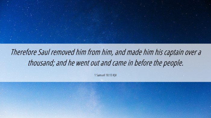 Picture 06 - 1 Samuel 18:13 KJV Desktop Wallpaper - Therefore Saul removed him from him, and made him - Desktop Bible Verse Wallpaper