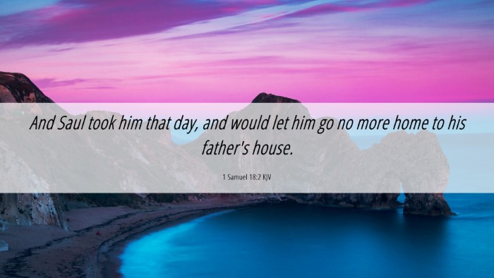 Picture 06 - 1 Samuel 18:2 KJV Desktop Wallpaper - And Saul took him that day, and would let him go - Desktop Bible Verse Wallpaper