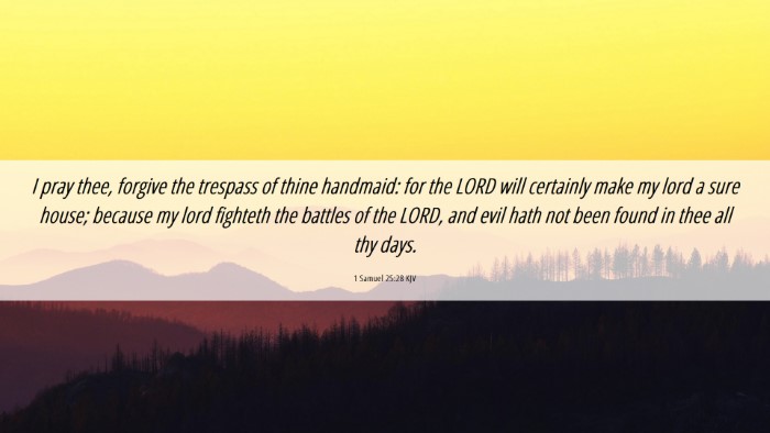 Picture 06 - 1 Samuel 25:28 KJV Desktop Wallpaper - I pray thee, forgive the trespass of thine - Desktop Bible Verse Wallpaper