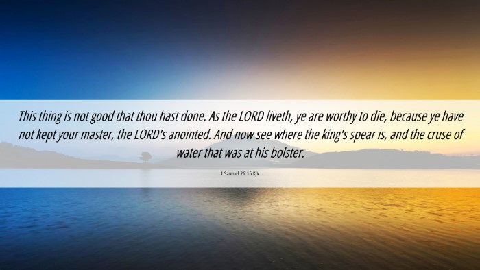 Picture 06 - 1 Samuel 26:16 KJV Desktop Wallpaper - This thing is not good that thou hast done. As - Desktop Bible Verse Wallpaper