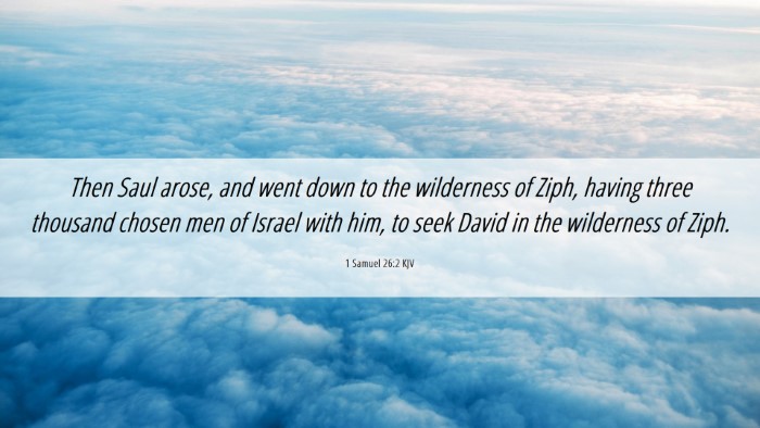 Picture 06 - 1 Samuel 26:2 KJV Desktop Wallpaper - Then Saul arose, and went down to the wilderness - Desktop Bible Verse Wallpaper