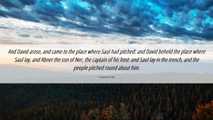 Picture 06 - 1 Samuel 26:5 KJV Desktop Wallpaper - And David arose, and came to the place where Saul - Desktop Bible Verse Wallpaper