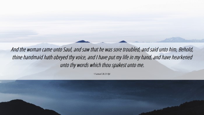 Picture 06 - 1 Samuel 28:21 KJV Desktop Wallpaper - And the woman came unto Saul, and saw that he was - Desktop Bible Verse Wallpaper
