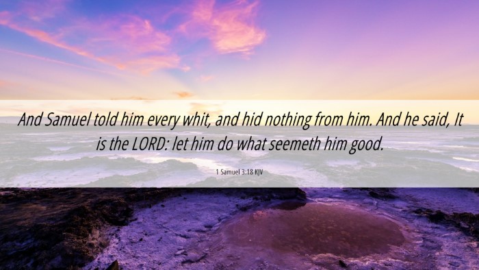 Picture 06 - 1 Samuel 3:18 KJV Desktop Wallpaper - And Samuel told him every whit, and hid nothing - Desktop Bible Verse Wallpaper