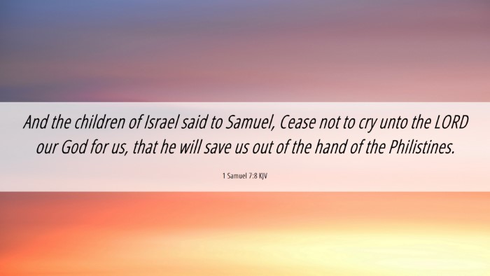 Picture 06 - 1 Samuel 7:8 KJV Desktop Wallpaper - And the children of Israel said to Samuel, Cease - Desktop Bible Verse Wallpaper