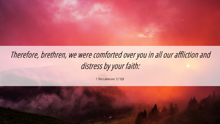 Picture 06 - 1 Thessalonians 3:7 KJV Desktop Wallpaper - Therefore, brethren, we were comforted over you - Desktop Bible Verse Wallpaper