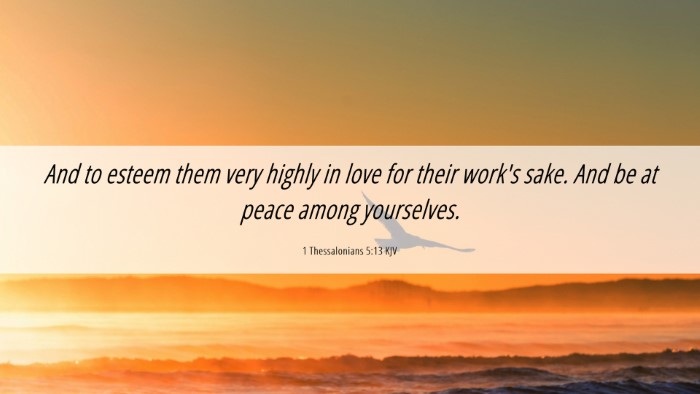 Picture 06 - 1 Thessalonians 5:13 KJV Desktop Wallpaper - And to esteem them very highly in love for their - Desktop Bible Verse Wallpaper
