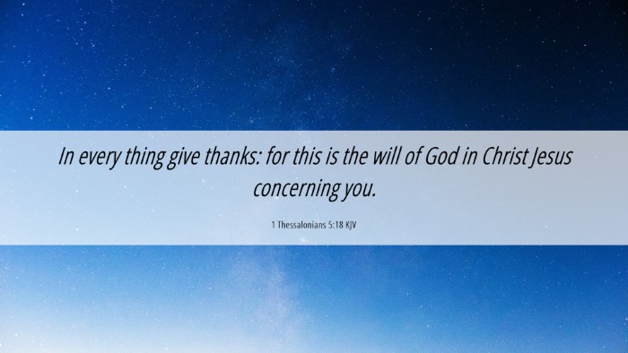 Picture 06 - 1 Thessalonians 5:18 KJV Desktop Wallpaper - In every thing give thanks: for this is the will - Desktop Bible Verse Wallpaper