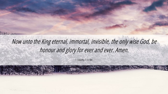 Picture 06 - 1 Timothy 1:17 KJV Desktop Wallpaper - Now unto the King eternal, immortal, invisible, - Desktop Bible Verse Wallpaper