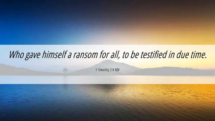 Picture 06 - 1 Timothy 2:6 KJV Desktop Wallpaper - Who gave himself a ransom for all, to be - Desktop Bible Verse Wallpaper