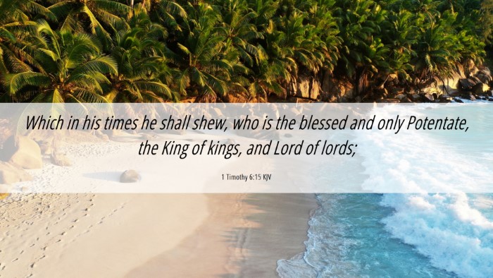 Picture 06 - 1 Timothy 6:15 KJV Desktop Wallpaper - Which in his times he shall shew, who is the - Desktop Bible Verse Wallpaper