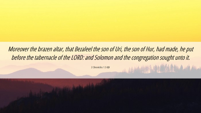Picture 06 - 2 Chronicles 1:5 KJV Desktop Wallpaper - Moreover the brazen altar, that Bezaleel the son - Desktop Bible Verse Wallpaper