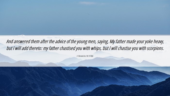 Picture 06 - 2 Chronicles 10:14 KJV Desktop Wallpaper - And answered them after the advice of the young - Desktop Bible Verse Wallpaper