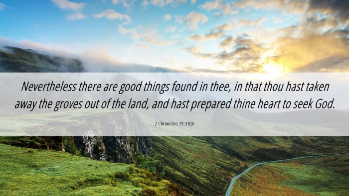 Picture 06 - 2 Chronicles 19:3 KJV Desktop Wallpaper - Nevertheless there are good things found in thee, - Desktop Bible Verse Wallpaper