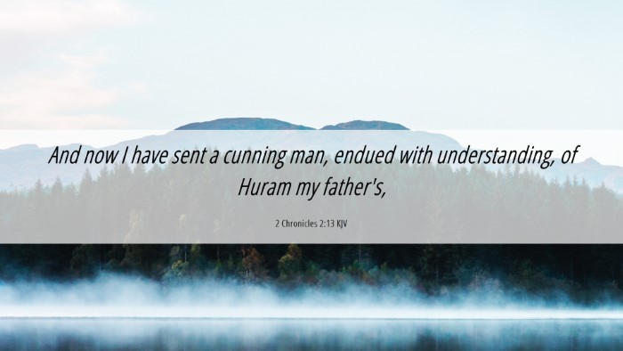 Picture 06 - 2 Chronicles 2:13 KJV Desktop Wallpaper - And now I have sent a cunning man, endued with - Desktop Bible Verse Wallpaper